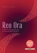 Reo Ora – Ko Te Weu Level Three: A Māori Language Course for Intermediate Learners