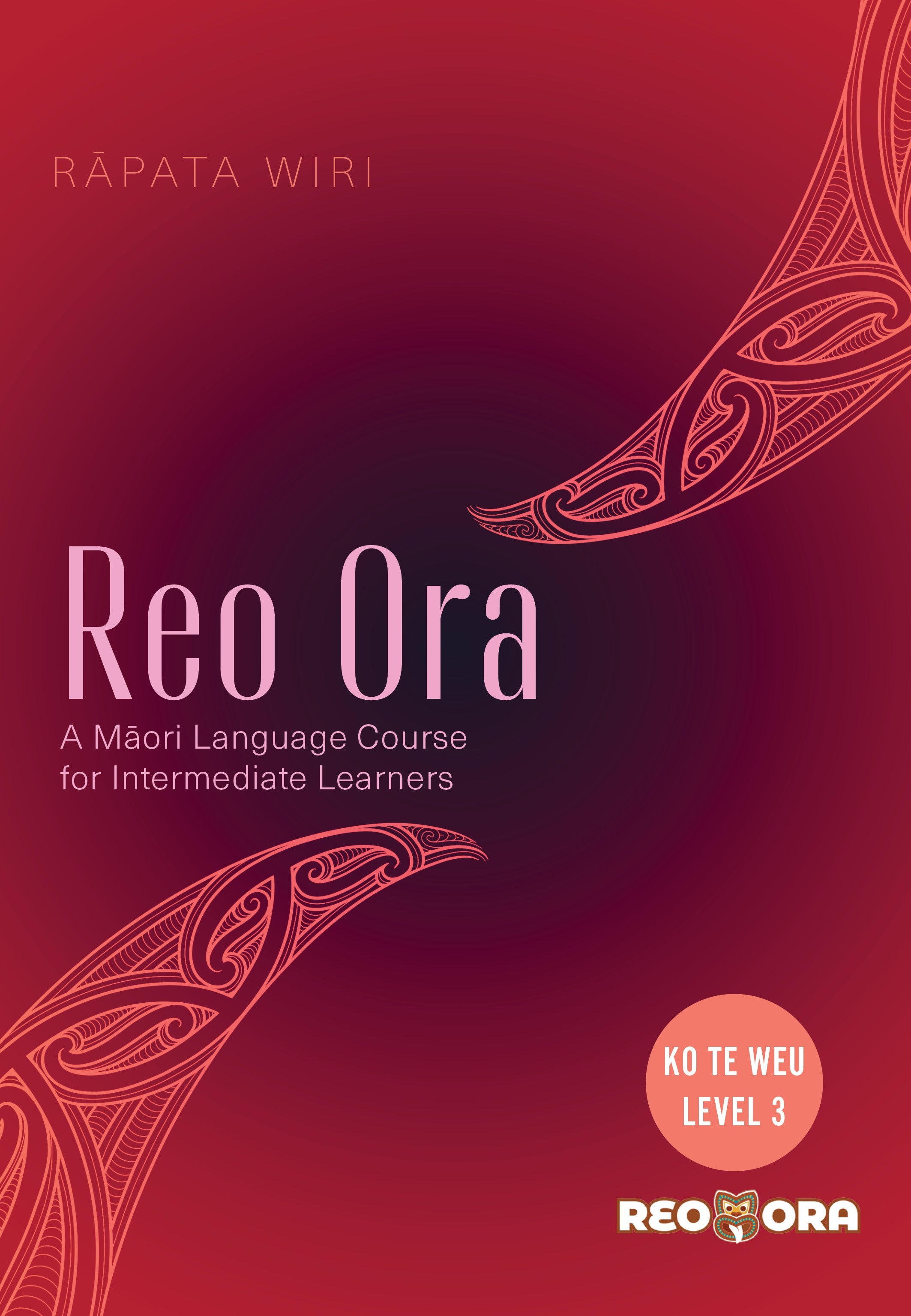 Reo Ora – Ko Te Weu Level Three: A Māori Language Course for Intermediate Learners