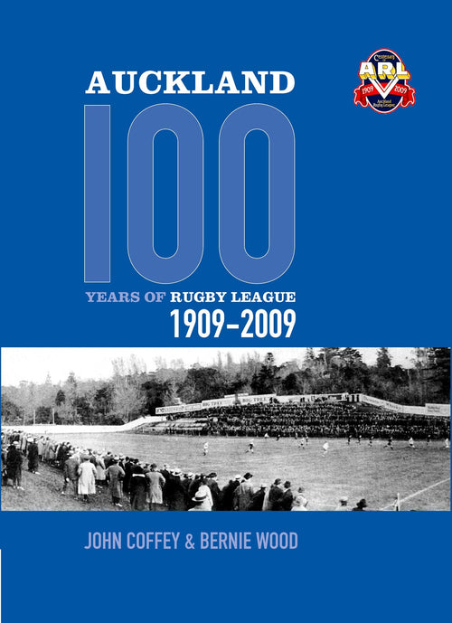 Auckland 100 Years of Rugby League book about the history of Auckland rugby league from 1909 to 2009