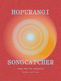 Hopurangi Songcatcher poetry collection by Robert Sullivan inspired by maramataka and Maori knowledge