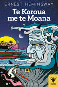 Te Koroua me te Moana te reo Maori translation of The Old Man and the Sea by Ernest Hemingway