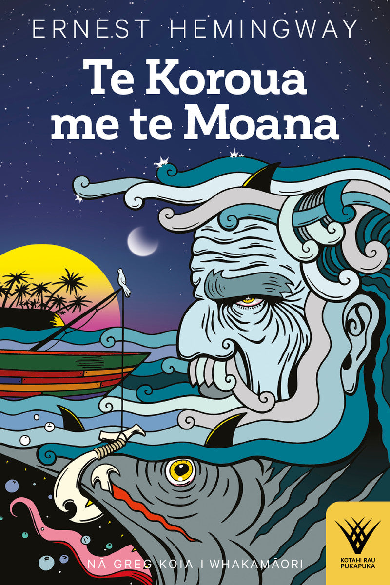 Te Koroua me te Moana te reo Maori translation of The Old Man and the Sea by Ernest Hemingway